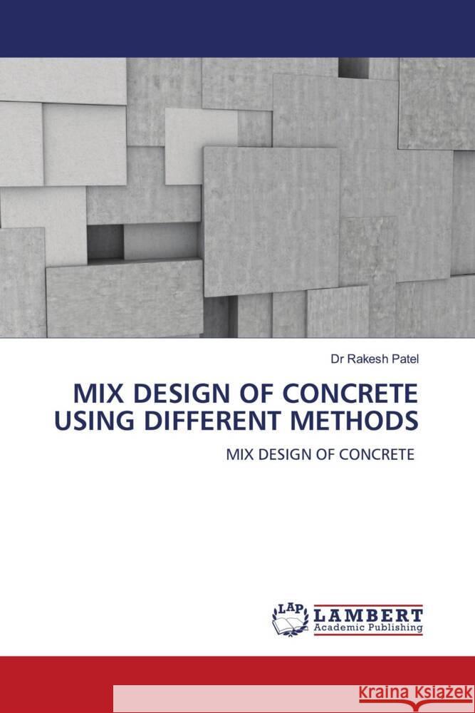 MIX DESIGN OF CONCRETE USING DIFFERENT METHODS Patel, Dr Rakesh 9786204978611