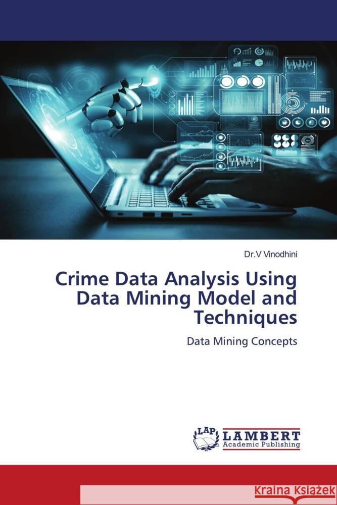 Crime Data Analysis Using Data Mining Model and Techniques Vinodhini, Dr.V 9786204978833