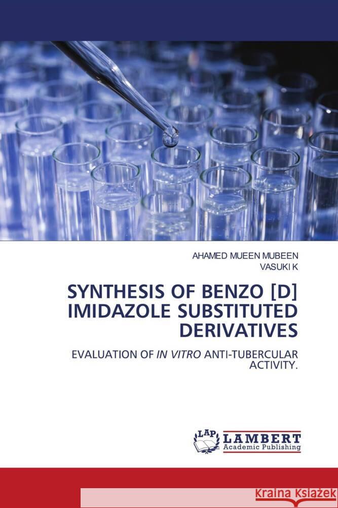 SYNTHESIS OF BENZO [D] IMIDAZOLE SUBSTITUTED DERIVATIVES MUBEEN, AHAMED MUEEN, K, VASUKI 9786204978987 LAP Lambert Academic Publishing