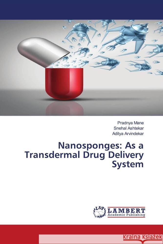 Nanosponges: As a Transdermal Drug Delivery System Mane, Pradnya, Ashtekar, Snehal, Arvindekar, Aditya 9786204979083