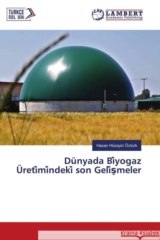 Dünyada Bi yogaz Üreti mi ndeki  son Geli smeler Ozturk, Hasan Huseyin 9786204979212 LAP Lambert Academic Publishing