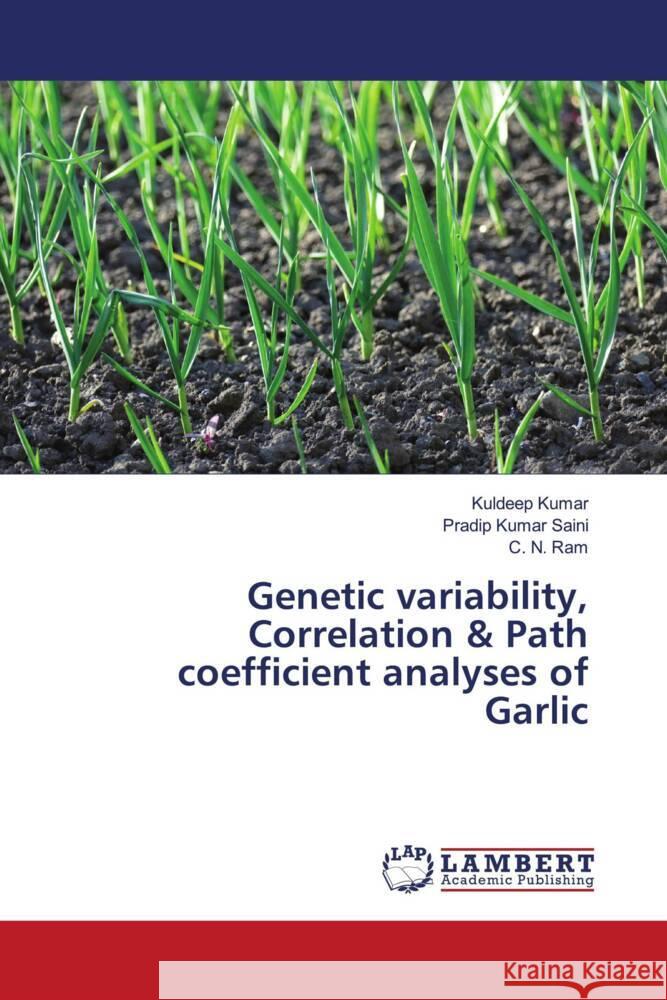 Genetic variability, Correlation & Path coefficient analyses of Garlic Kumar, Kuldeep, Saini, Pradip Kumar, Ram, C. N. 9786204979366