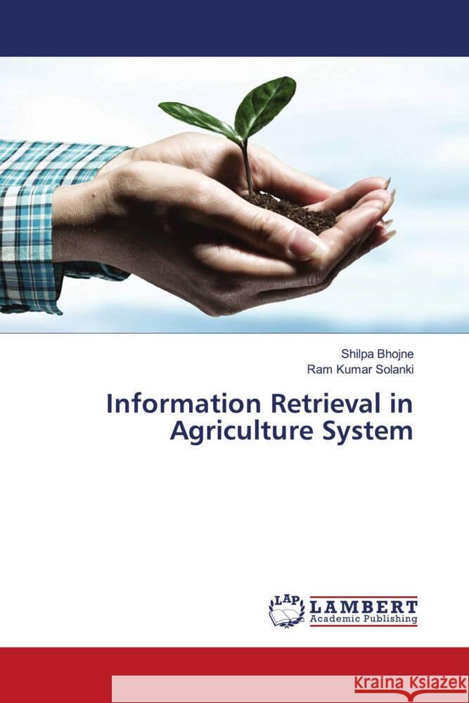 Information Retrieval in Agriculture System Bhojne, Shilpa, Solanki, Ram Kumar 9786204979373