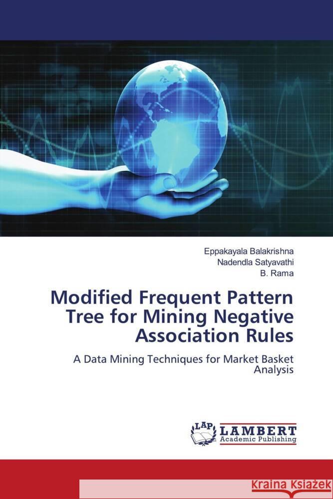 Modified Frequent Pattern Tree for Mining Negative Association Rules Balakrishna, Eppakayala, Satyavathi, Nadendla, Rama, B. 9786204979540