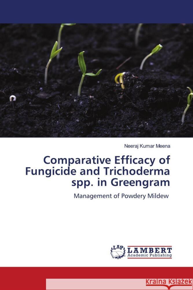 Comparative Efficacy of Fungicide and Trichoderma spp. in Greengram Meena, Neeraj Kumar 9786204979588