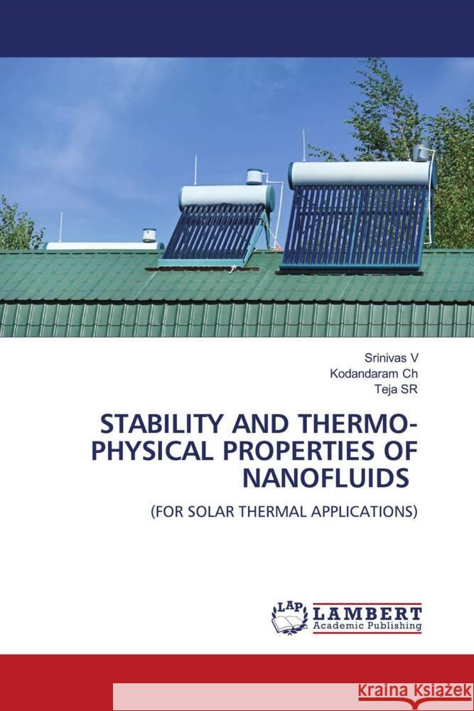 STABILITY AND THERMO-PHYSICAL PROPERTIES OF NANOFLUIDS V, Srinivas, Ch, Kodandaram, SR, Teja 9786204979885 LAP Lambert Academic Publishing