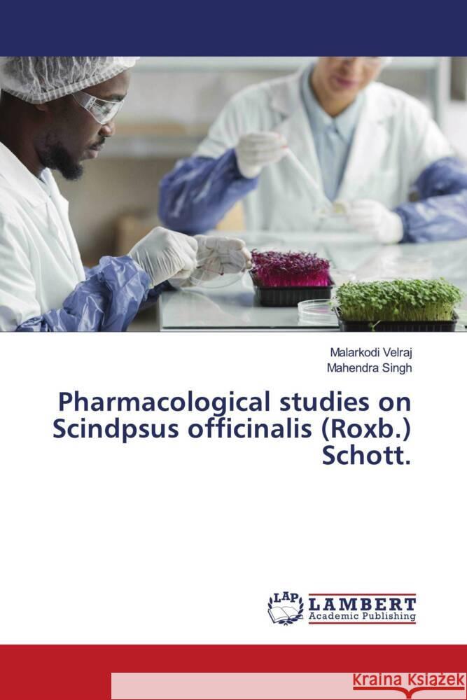 Pharmacological studies on Scindpsus officinalis (Roxb.) Schott. Velraj, Malarkodi, Singh, Mahendra 9786204980003