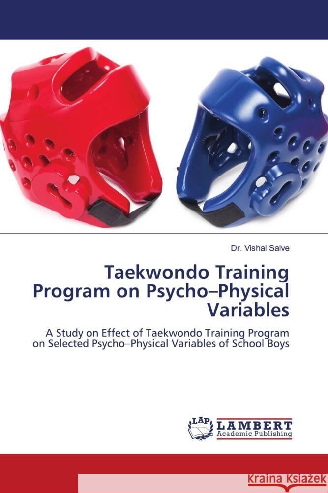 Taekwondo Training Program on Psycho-Physical Variables Salve, Dr. Vishal 9786204980089