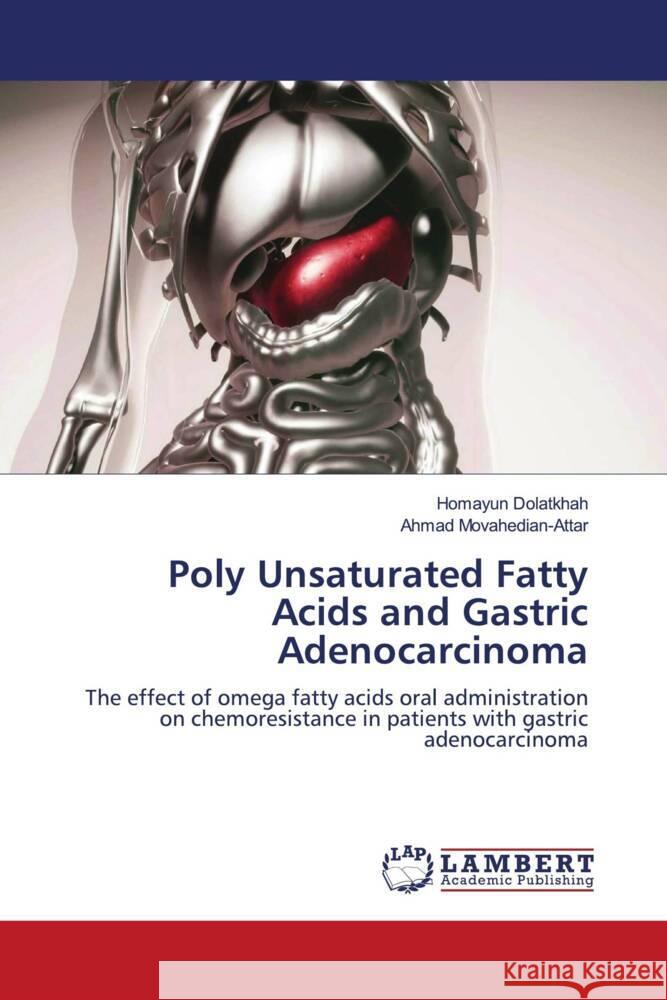 Poly Unsaturated Fatty Acids and Gastric Adenocarcinoma Dolatkhah, Homayun, Movahedian-Attar, Ahmad 9786204980096