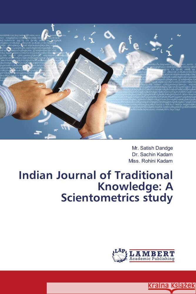 Indian Journal of Traditional Knowledge: A Scientometrics study Dandge, Mr. Satish, Kadam, Dr. Sachin, Kadam, Miss. Rohini 9786204980225