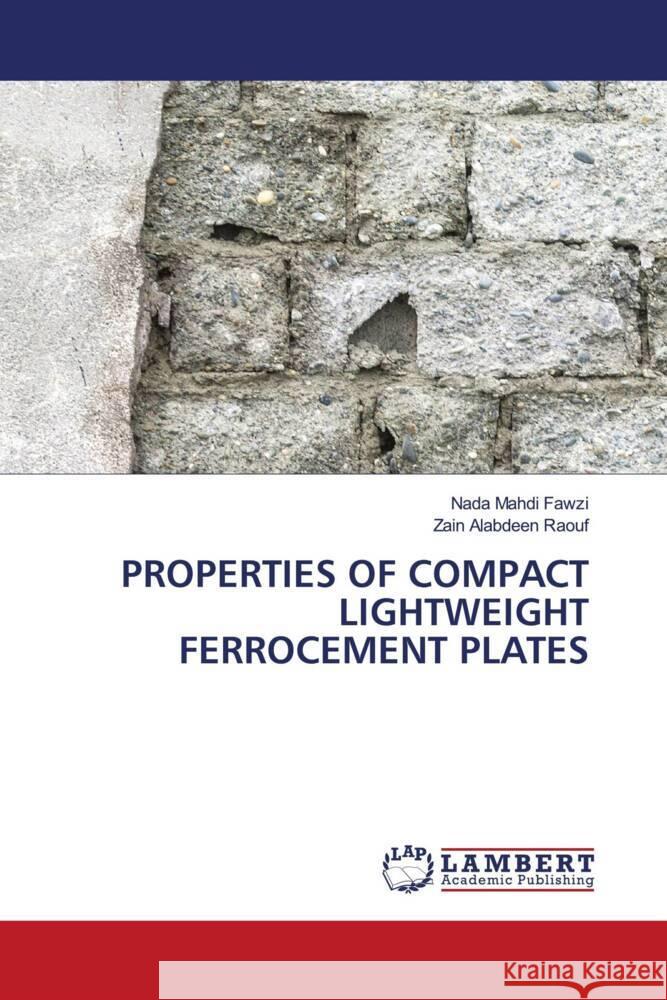 PROPERTIES OF COMPACT LIGHTWEIGHT FERROCEMENT PLATES Fawzi, Nada Mahdi, Raouf, Zain Alabdeen 9786204980300