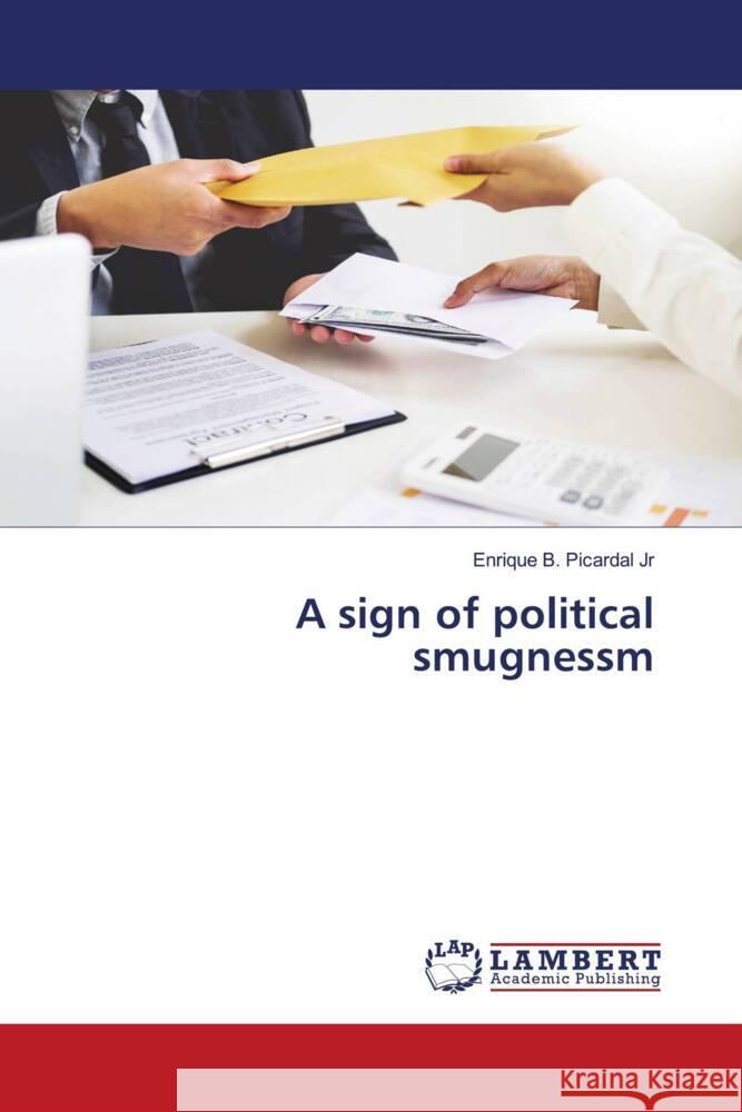 A sign of political smugnessm Picardal Jr, Enrique B. 9786204980348 LAP Lambert Academic Publishing