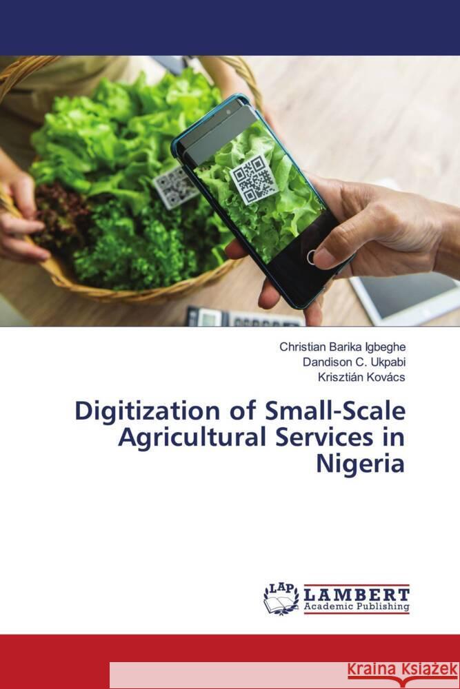 Digitization of Small-Scale Agricultural Services in Nigeria Igbeghe, Christian Barika, Ukpabi, Dandison C., Kovács, Krisztián 9786204980454