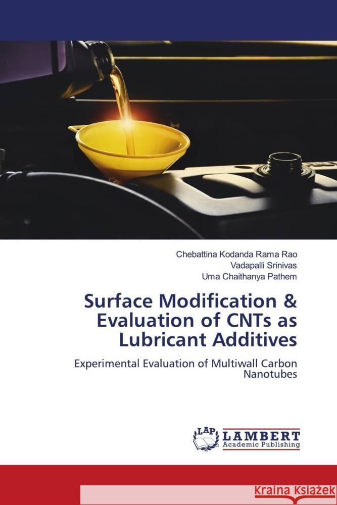 Surface Modification & Evaluation of CNTs as Lubricant Additives Kodanda Rama Rao, Chebattina, Srinivas, Vadapalli, Pathem, Uma Chaithanya 9786204980461 LAP Lambert Academic Publishing