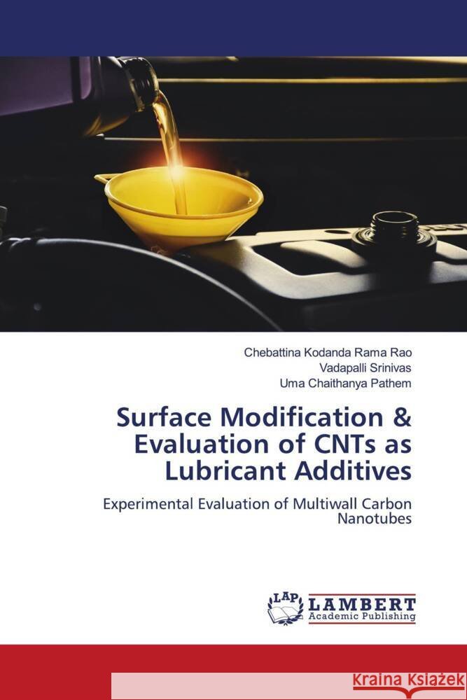 Surface Modification & Evaluation of CNTs as Lubricant Additives Kodanda Rama Rao, Chebattina, Srinivas, Vadapalli, Pathem, Uma Chaithanya 9786204980461