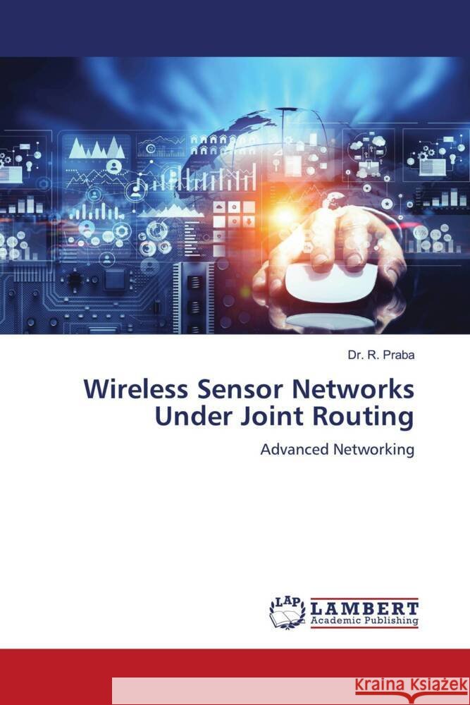 Wireless Sensor Networks Under Joint Routing Praba, Dr. R. 9786204980485