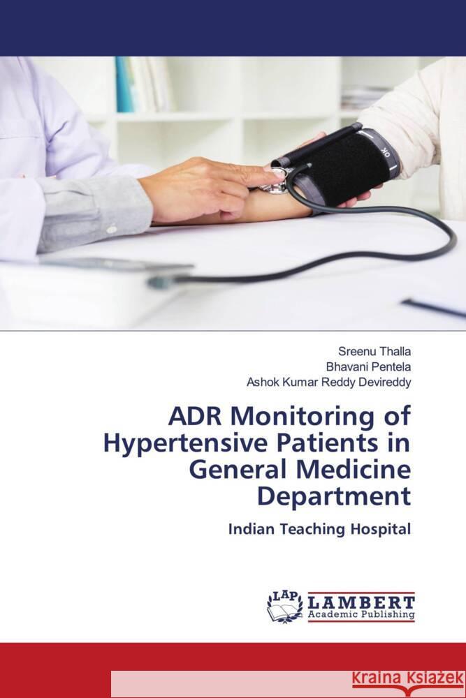 ADR Monitoring of Hypertensive Patients in General Medicine Department Thalla, Sreenu, Pentela, Bhavani, Devireddy, Ashok Kumar Reddy 9786204980539