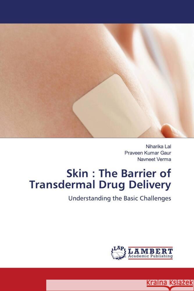 Skin : The Barrier of Transdermal Drug Delivery Lal, Niharika, Gaur, Praveen Kumar, Verma, Navneet 9786204980775