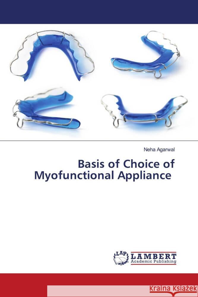 Basis of Choice of Myofunctional Appliance Agarwal, Neha 9786204981079