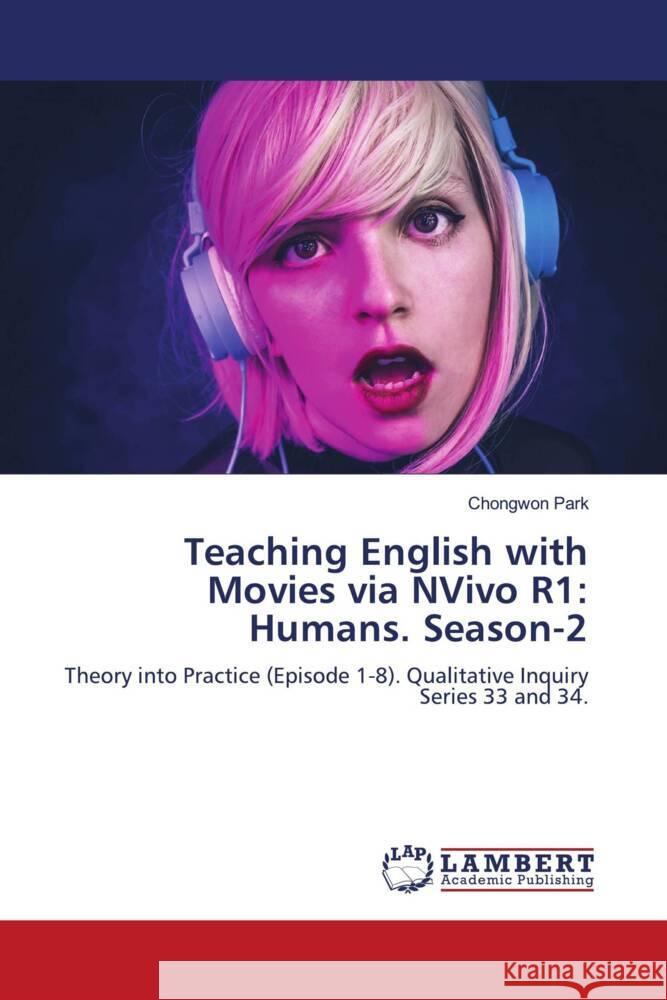Teaching English with Movies via NVivo R1: Humans. Season-2 Park, Chongwon 9786204981154 LAP Lambert Academic Publishing