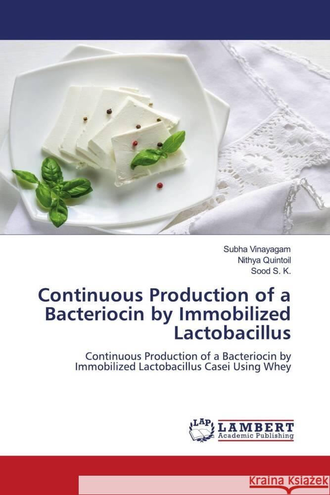 Continuous Production of a Bacteriocin by Immobilized Lactobacillus Vinayagam, Subha, Quintoil, Nithya, S. K., Sood 9786204981253