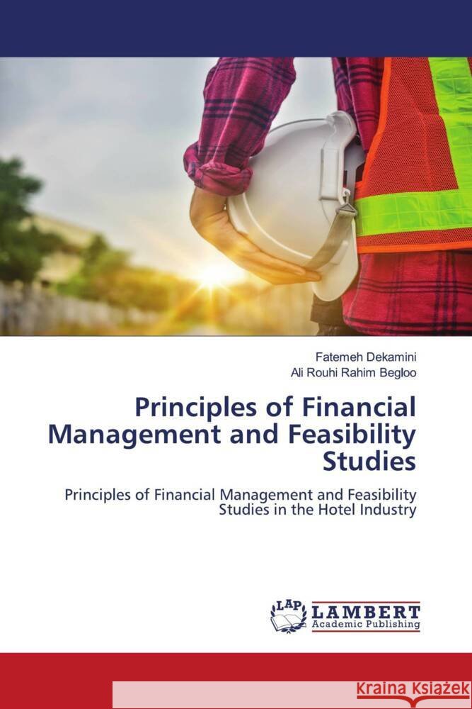 Principles of Financial Management and Feasibility Studies Dekamini, Fatemeh, Rouhi Rahim Begloo, Ali 9786204981277