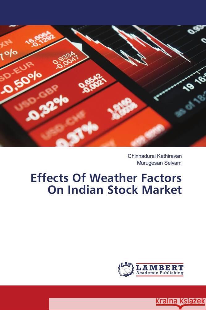 Effects Of Weather Factors On Indian Stock Market Kathiravan, Chinnadurai, Selvam, Murugesan 9786204981390