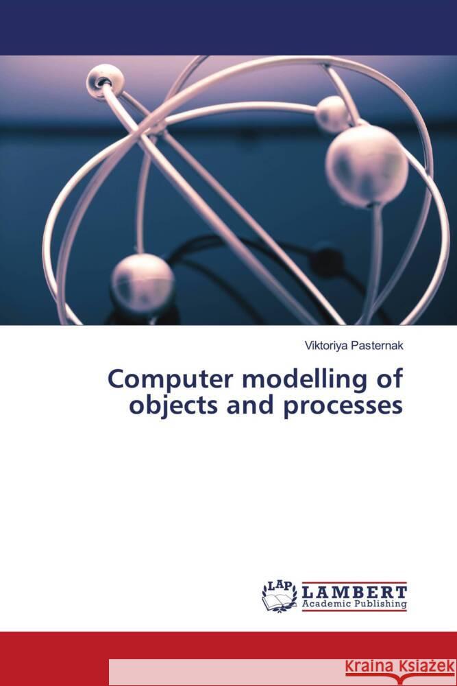 Computer modelling of objects and processes Pasternak, Viktoriya 9786204981628 LAP Lambert Academic Publishing