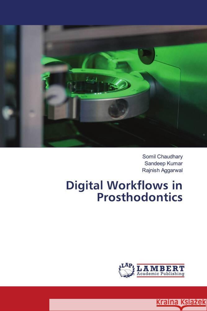 Digital Workflows in Prosthodontics Chaudhary, Somil, Kumar, Sandeep, AGGARWAL, RAJNISH 9786204981680 LAP Lambert Academic Publishing