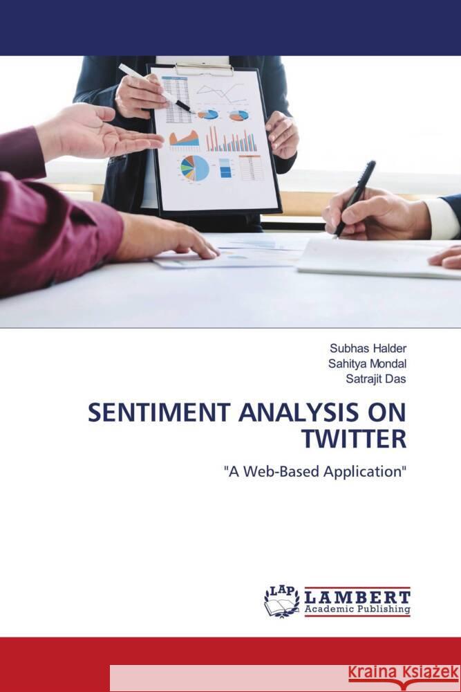 SENTIMENT ANALYSIS ON TWITTER Halder, Subhas, Mondal, Sahitya, Das, Satrajit 9786204981758