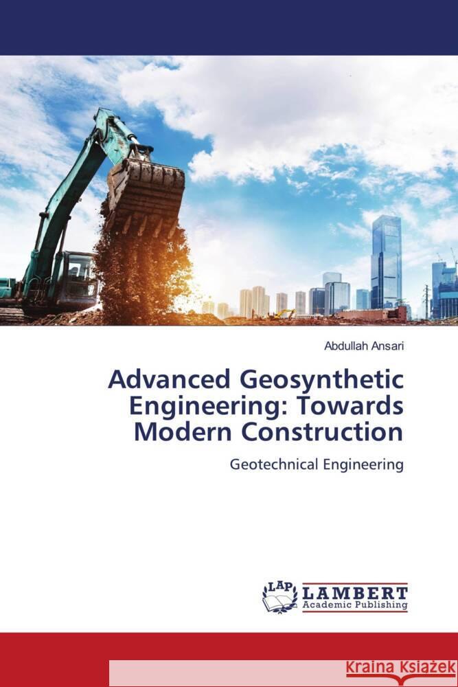 Advanced Geosynthetic Engineering: Towards Modern Construction Ansari, Abdullah 9786204981802 LAP Lambert Academic Publishing