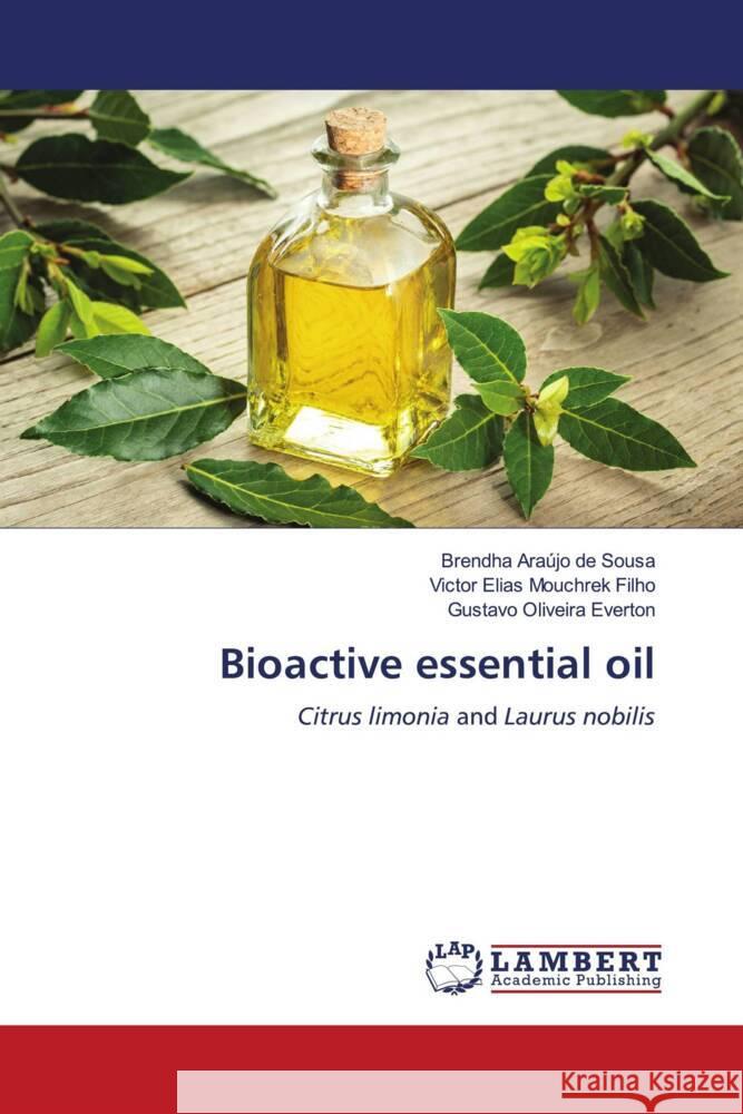 Bioactive essential oil Araújo de Sousa, Brendha, Elias Mouchrek Filho, Victor, Oliveira Everton, Gustavo 9786204981901 LAP Lambert Academic Publishing