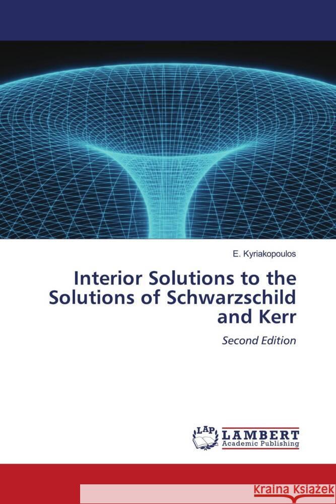 Interior Solutions to the Solutions of Schwarzschild and Kerr Kyriakopoulos, E. 9786204982076