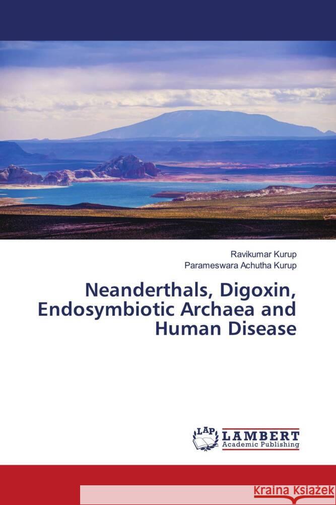 Neanderthals, Digoxin, Endosymbiotic Archaea and Human Disease Kurup, Ravikumar, Achutha Kurup, Parameswara 9786204982090 LAP Lambert Academic Publishing