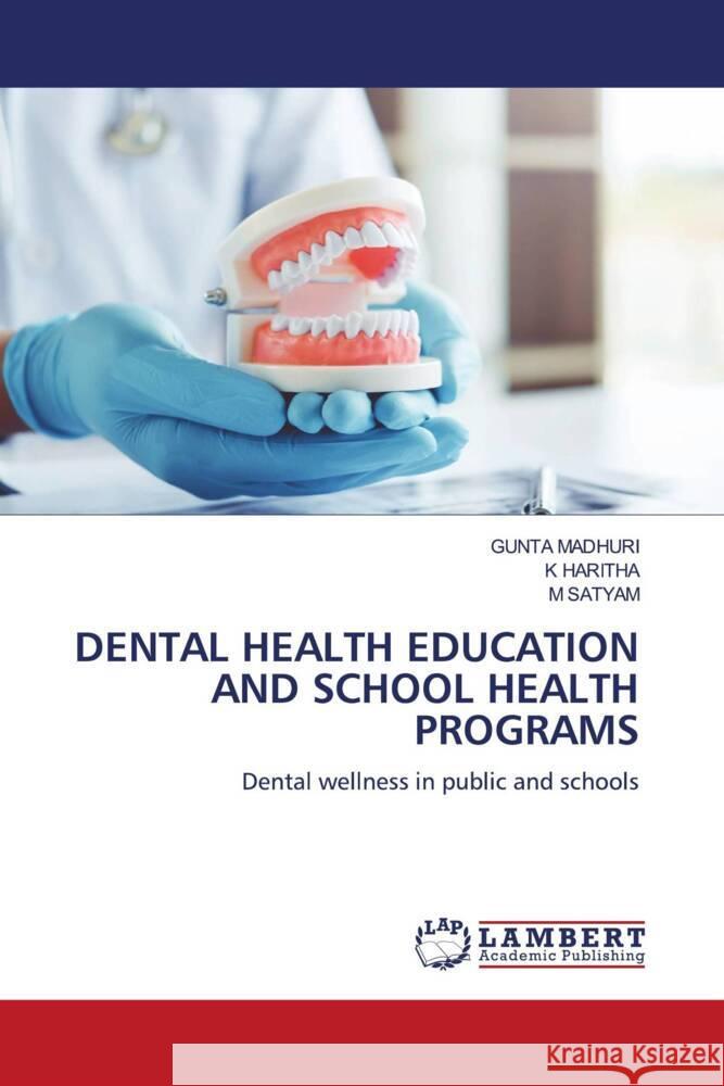 DENTAL HEALTH EDUCATION AND SCHOOL HEALTH PROGRAMS MADHURI, GUNTA, HARITHA, K, Satyam, M 9786204982144