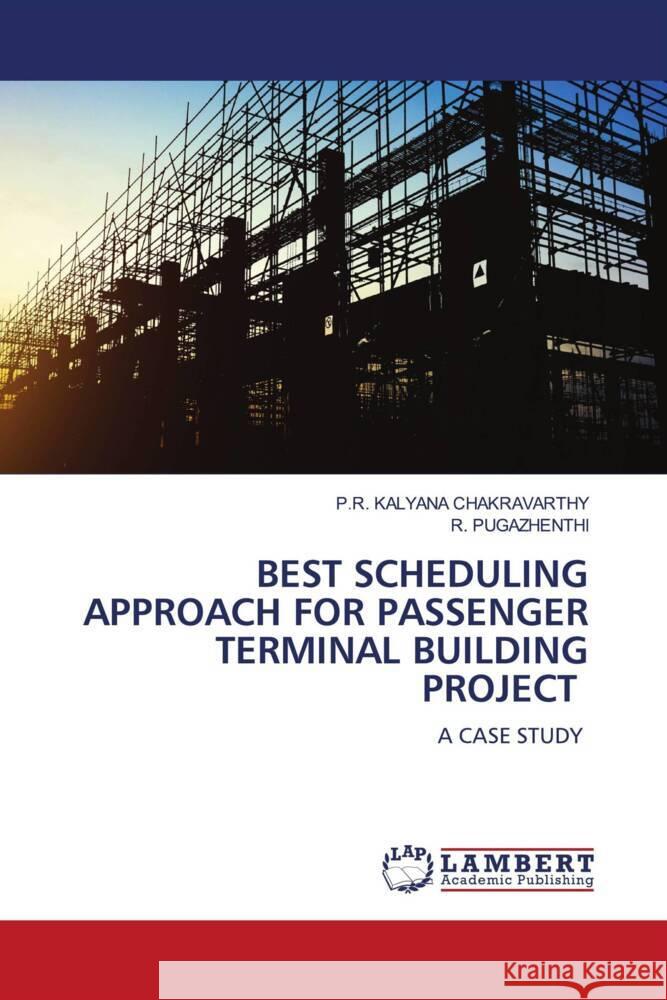 BEST SCHEDULING APPROACH FOR PASSENGER TERMINAL BUILDING PROJECT KALYANA CHAKRAVARTHY, P.R., Pugazhenthi, R. 9786204982458 LAP Lambert Academic Publishing