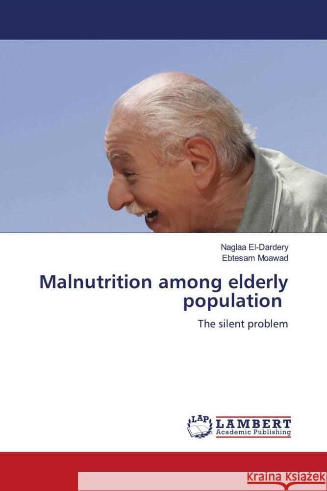 Malnutrition among elderly population El-Dardery, Naglaa, Moawad, Ebtesam 9786204982526