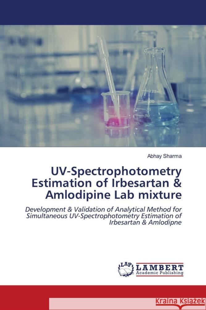 UV-Spectrophotometry Estimation of Irbesartan & Amlodipine Lab mixture Sharma, Abhay 9786204982625