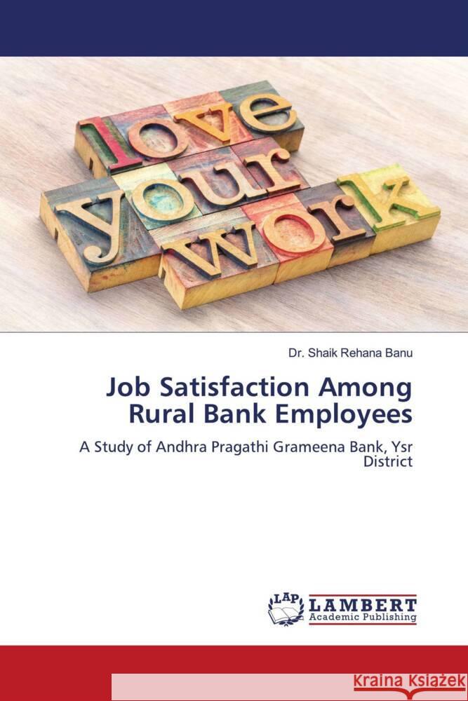 Job Satisfaction Among Rural Bank Employees Banu, Dr. Shaik Rehana 9786204982700