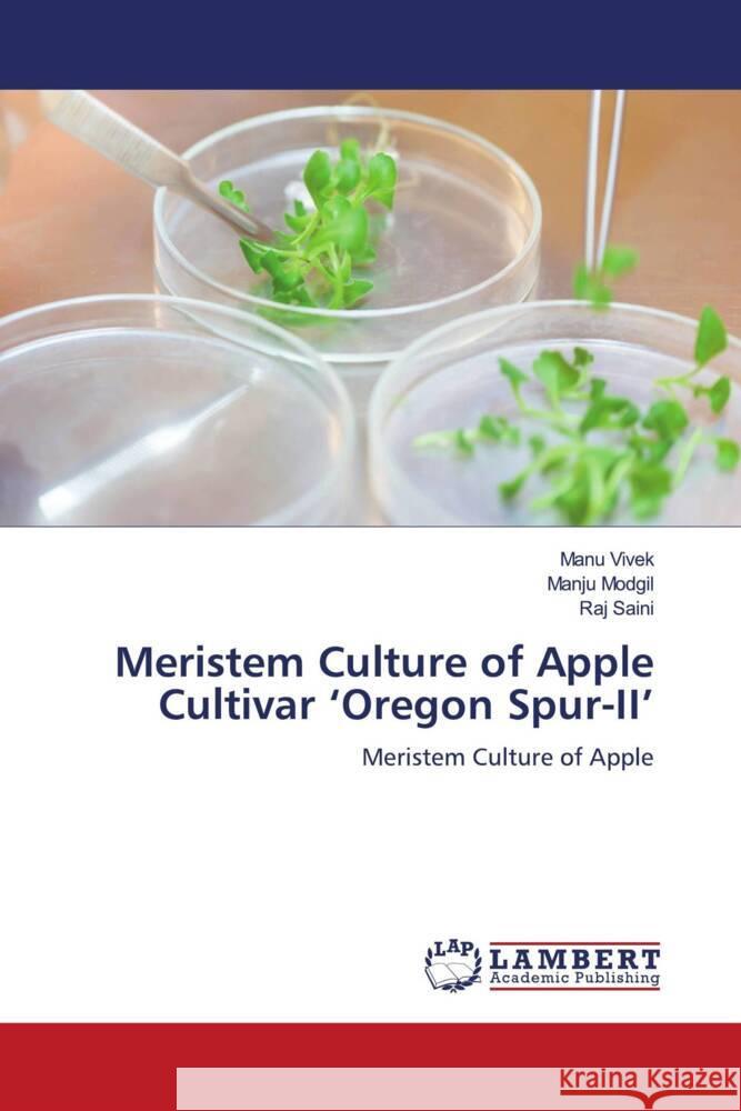 Meristem Culture of Apple Cultivar 'Oregon Spur-II' Vivek, Manu, Modgil, Manju, Saini, Raj 9786204982779