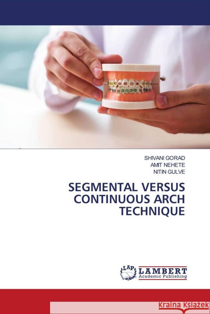 SEGMENTAL VERSUS CONTINUOUS ARCH TECHNIQUE GORAD, SHIVANI, Nehete, Amit, Gulve, Nitin 9786204982809 LAP Lambert Academic Publishing