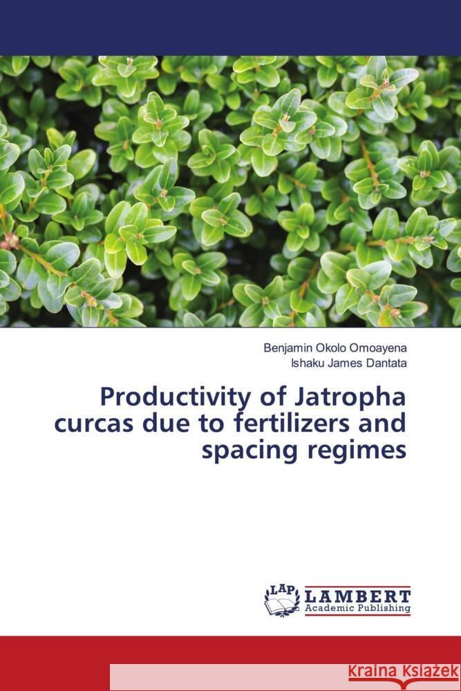 Productivity of Jatropha curcas due to fertilizers and spacing regimes Okolo Omoayena, Benjamin, James Dantata, Ishaku 9786204982823