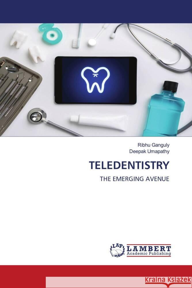 TELEDENTISTRY Ganguly, Ribhu, Umapathy, Deepak 9786204982847