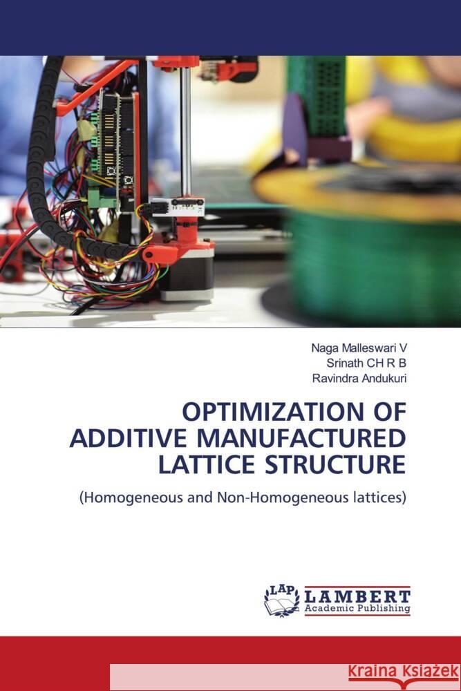 OPTIMIZATION OF ADDITIVE MANUFACTURED LATTICE STRUCTURE V, Naga Malleswari, CH R B, Srinath, ANDUKURI, Ravindra 9786204983059 LAP Lambert Academic Publishing