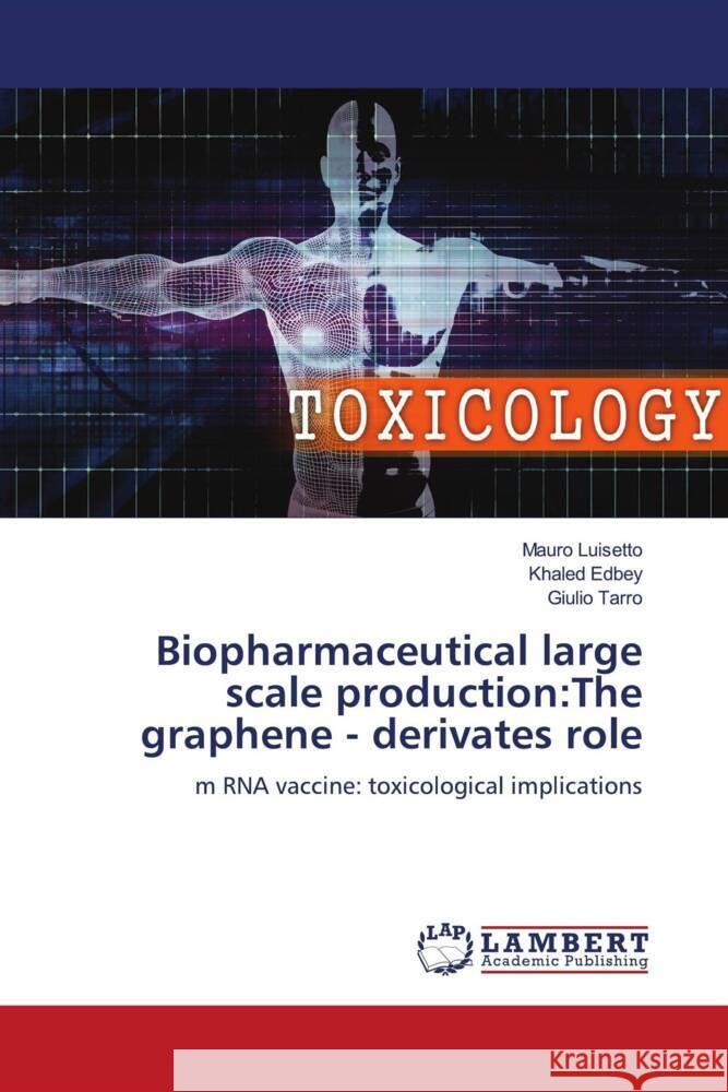 Biopharmaceutical large scale production:The graphene - derivates role Luisetto, Mauro, Edbey, Khaled, Tarro, Giulio 9786204983103