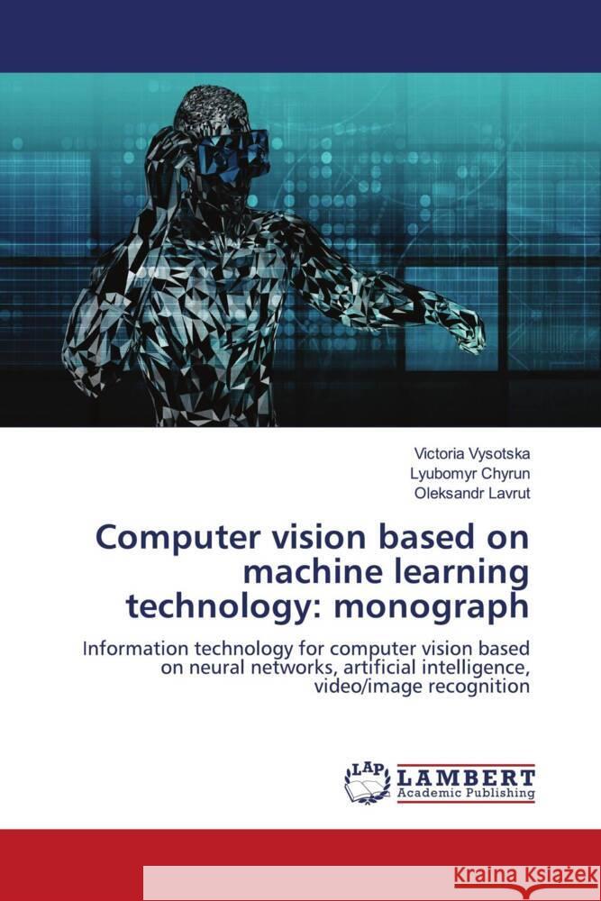 Computer vision based on machine learning technology: monograph Victoria Vysotska Lyubomyr Chyrun Oleksandr Lavrut 9786204983189