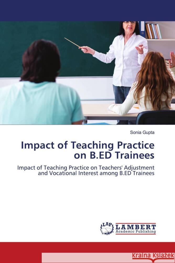 Impact of Teaching Practice on B.ED Trainees Gupta, Sonia 9786204983349