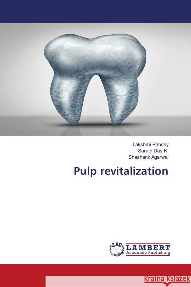 Pulp revitalization Pandey, Lakshmi, Das K., Sarath, Agarwal, Shashank 9786204983486 LAP Lambert Academic Publishing