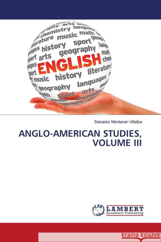 ANGLO-AMERICAN STUDIES, VOLUME III Montaner-Villalba, Salvador 9786204983646 LAP Lambert Academic Publishing