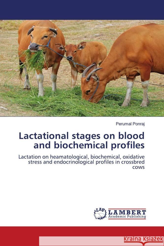 Lactational stages on blood and biochemical profiles Ponraj, Perumal 9786204983714 LAP Lambert Academic Publishing